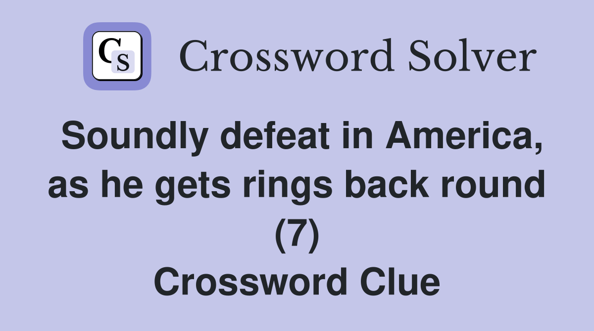 Soundly defeat in America, as he gets rings back round (7) Crossword
